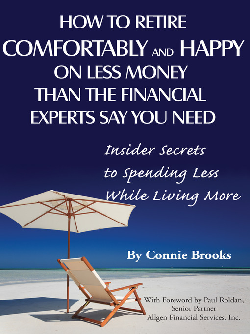 Title details for How to Retire Comfortably and Happy on Less Money Than the Financial Experts Say You Need by Connie Brooks - Available
